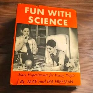 Fun With Science: Easy Experiments for Young People by Mae & Ira Freeman (1943)